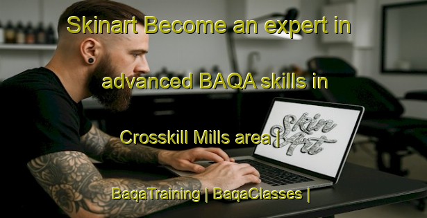 Skinart Become an expert in advanced BAQA skills in Crosskill Mills area | BaqaTraining | BaqaClasses | SkinartTraining-United States
